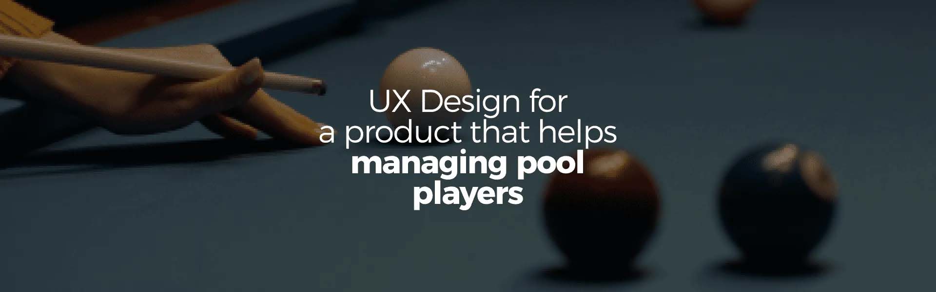 UX Design- digital product roadmap to manage pool players