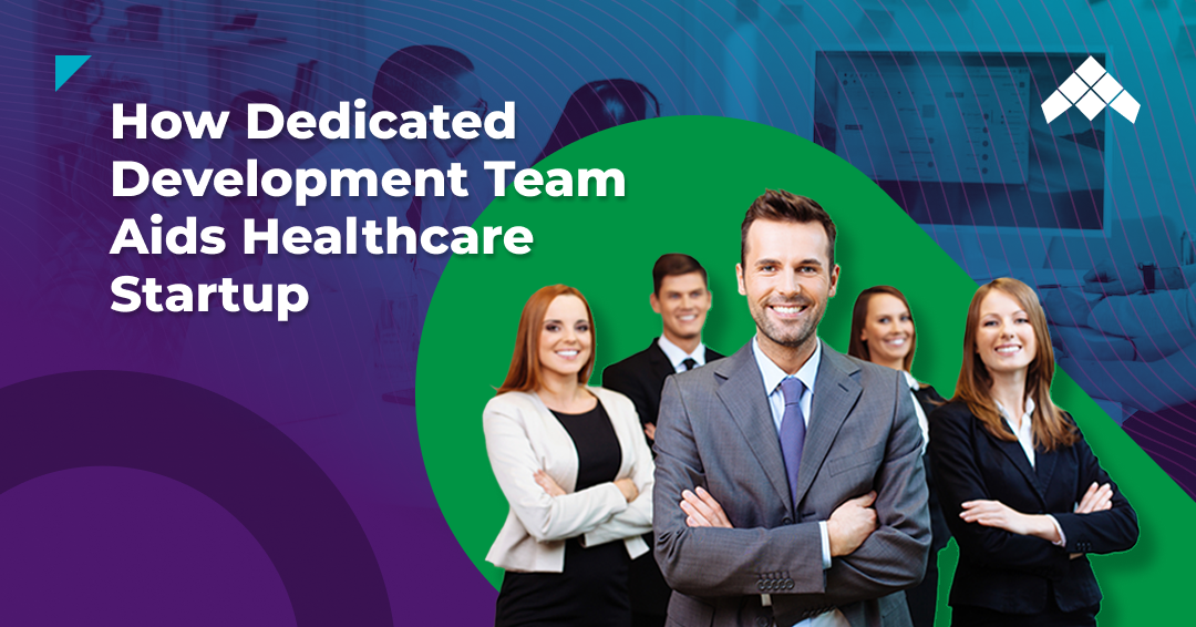 How Dedicated Development Team Aids Healthcare Startup