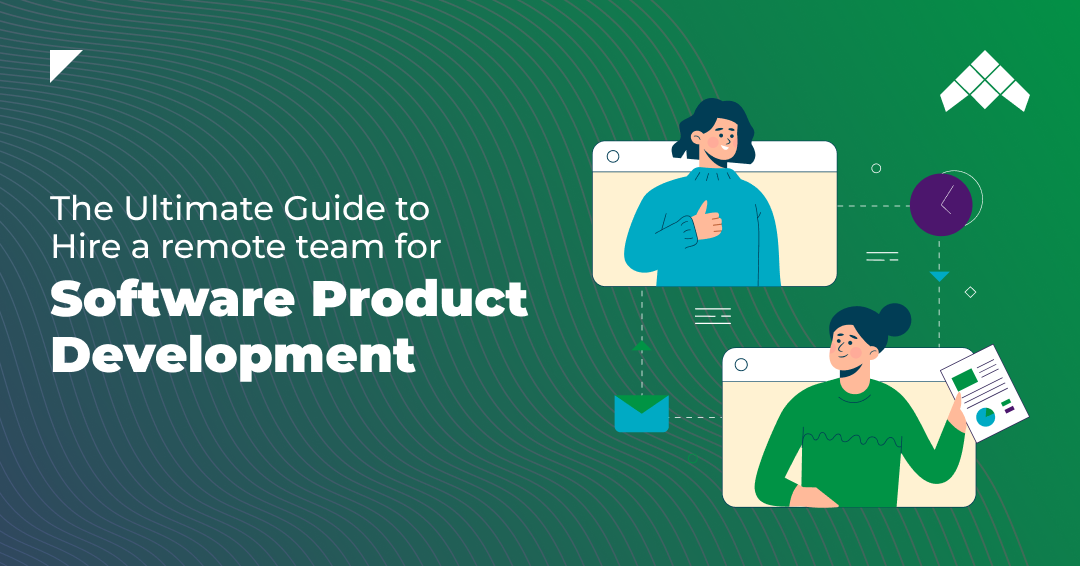 The Ultimate Guide To Hire A Remote Team For Software Product Development