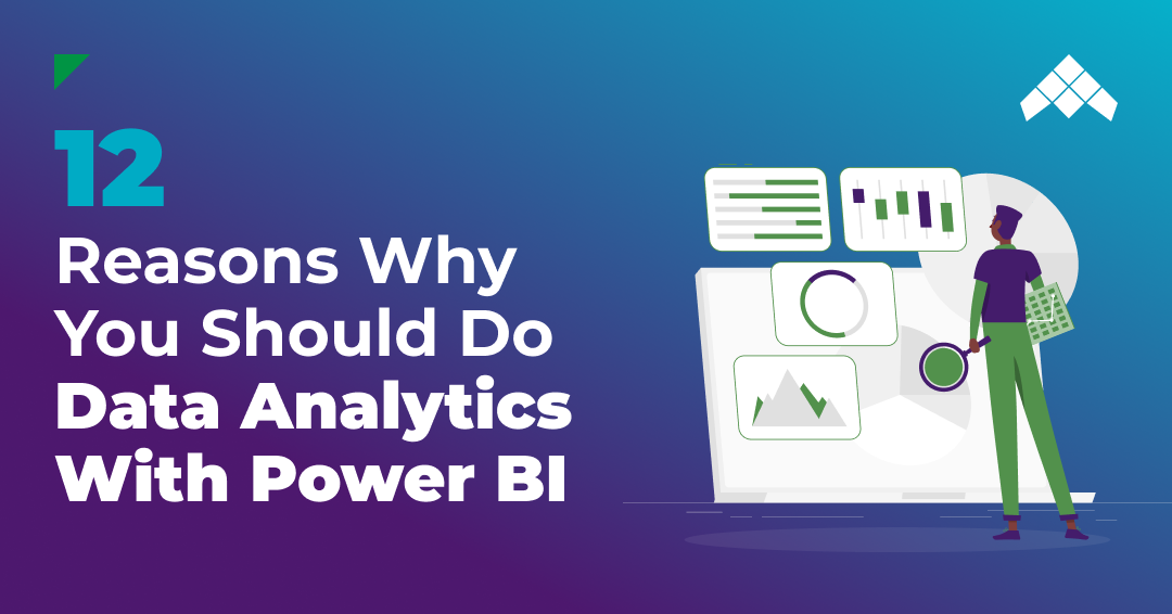 12 Reasons Why You Should Do Data Analytics With Power BI