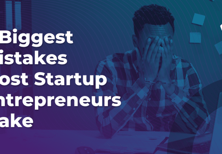 6 biggest mistakes most startup entrepreneurs make