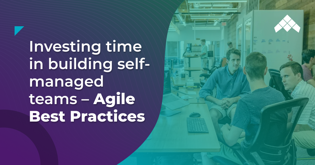 investing time in building self managed teams agile best practices