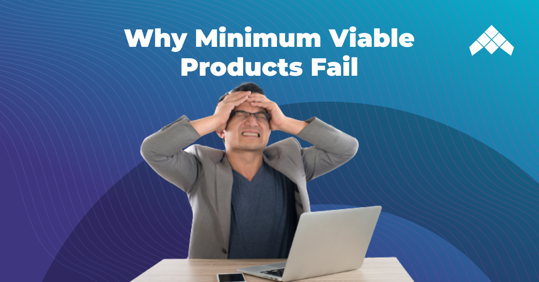 why minimum viable products fail