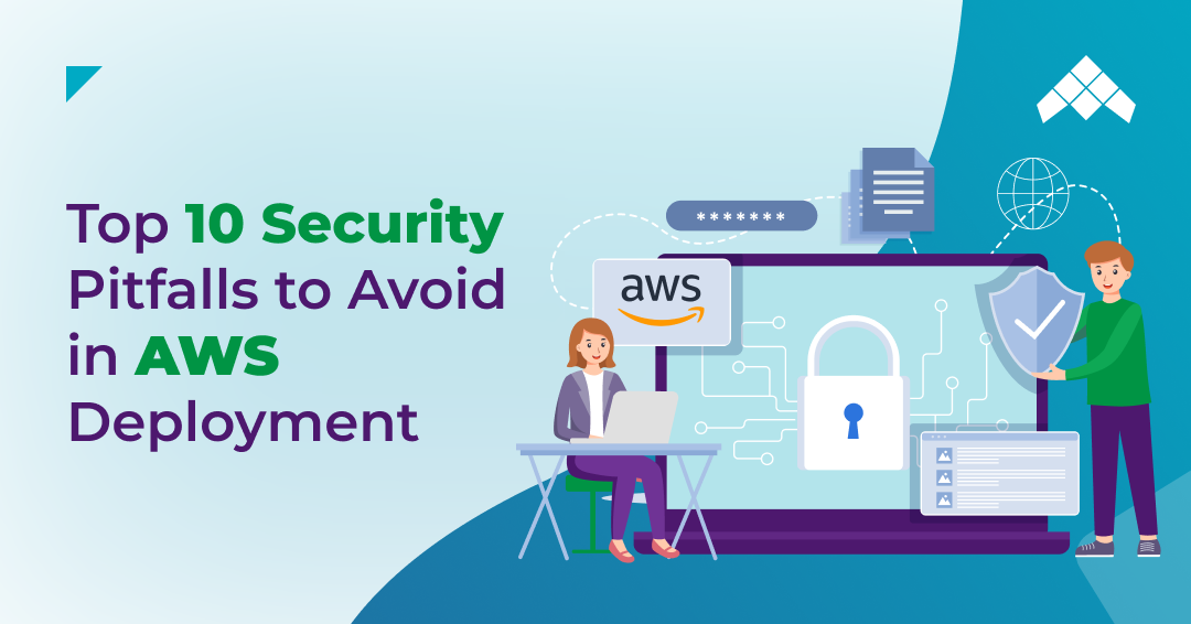 Top 10 Security Pitfalls to Avoid in AWS Deployment