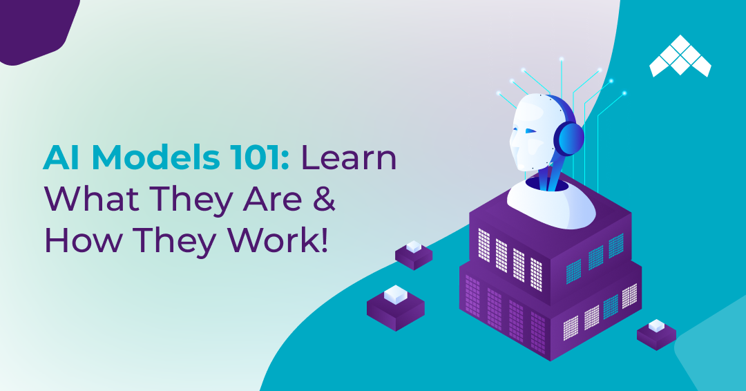 AI Models 101 : Learn What They Are How They Work