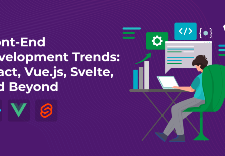 Front-End Development Trends_ React, Vue.js, Svelte, and Beyond