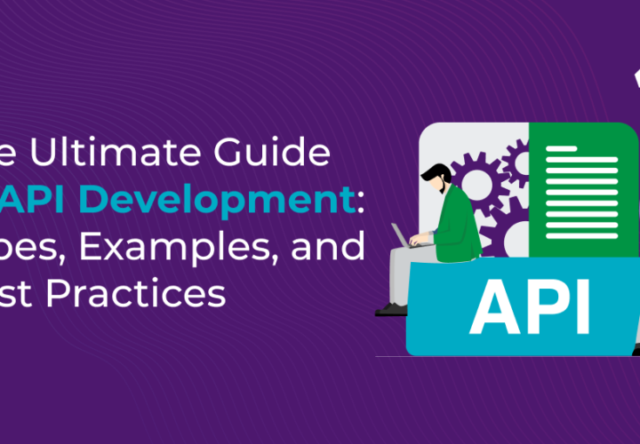 The Ultimate Guide to API Development: Types, Examples, and Best Practices