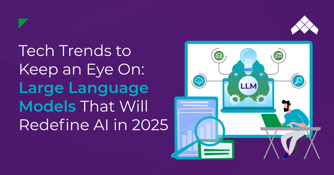 Tech Trends to Keep an Eye On_ Large Language Models That Will Redefine AI in 2025