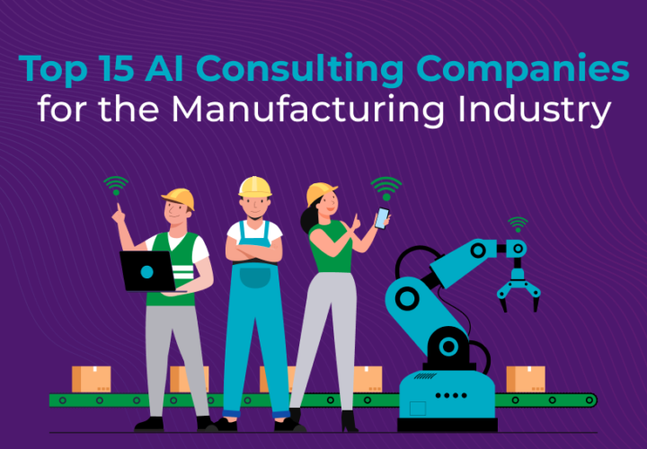 Top 15 AI Consulting Companies for the Manufacturing Industry